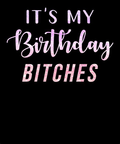 its my birthday bitches|Its My Birthday Bitch GIFs .